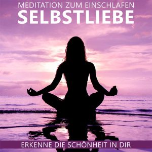 Meditation zum Einschlafen "Selbstliebe"